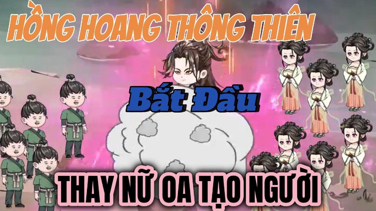 Full | Hồng Hoang Ta Thông Thiên Bắt Đầu Thay Nữ Oa Tạo Người | Nguyệt Nguyệt Vietsub