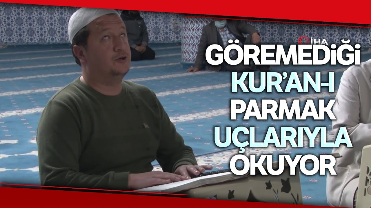 Göremediği Kur'an-ı Kerim'i Parmak Uçlarıyla Okuyup Hatim Ediyor