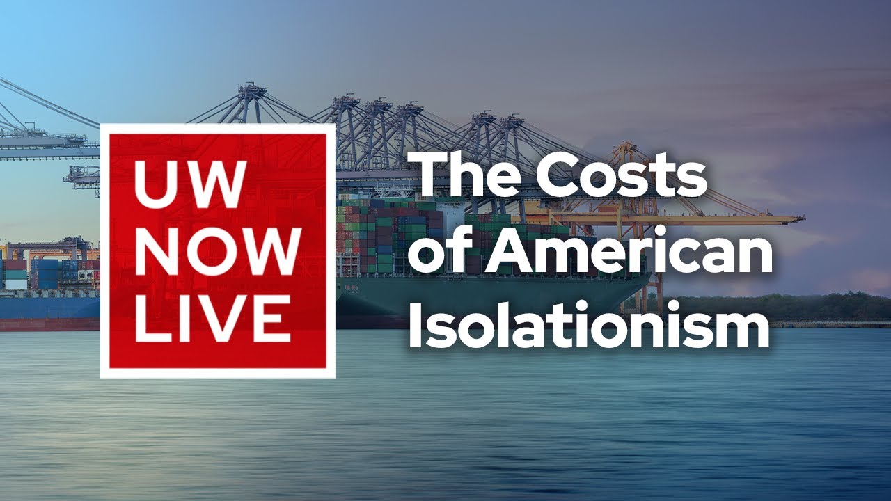 The UW Now Livestream: The Costs of U.S. Isolationism