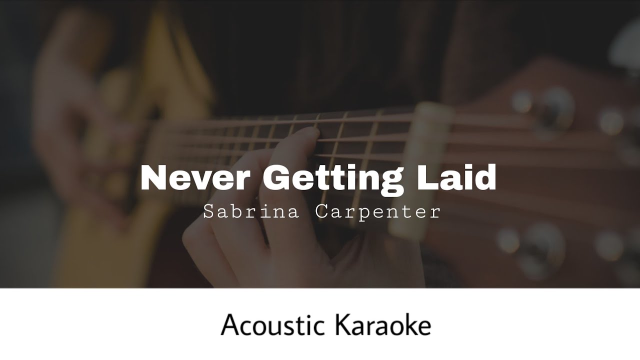 Sabrina Carpenter - Never Getting Laid (Acoustic Karaoke)