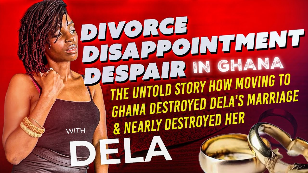 The Untold Story - How Moving To Ghana Destroyed Dela’s Marriage & Nearly Destroyed Her