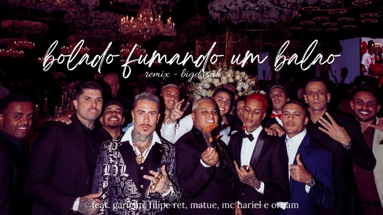 REMIX- FILIPE RET, MATUE, ORUAM, MC HARIEL, BIGDASUL E GARIGAN - BOLADO FUMANDO UM BALAO
