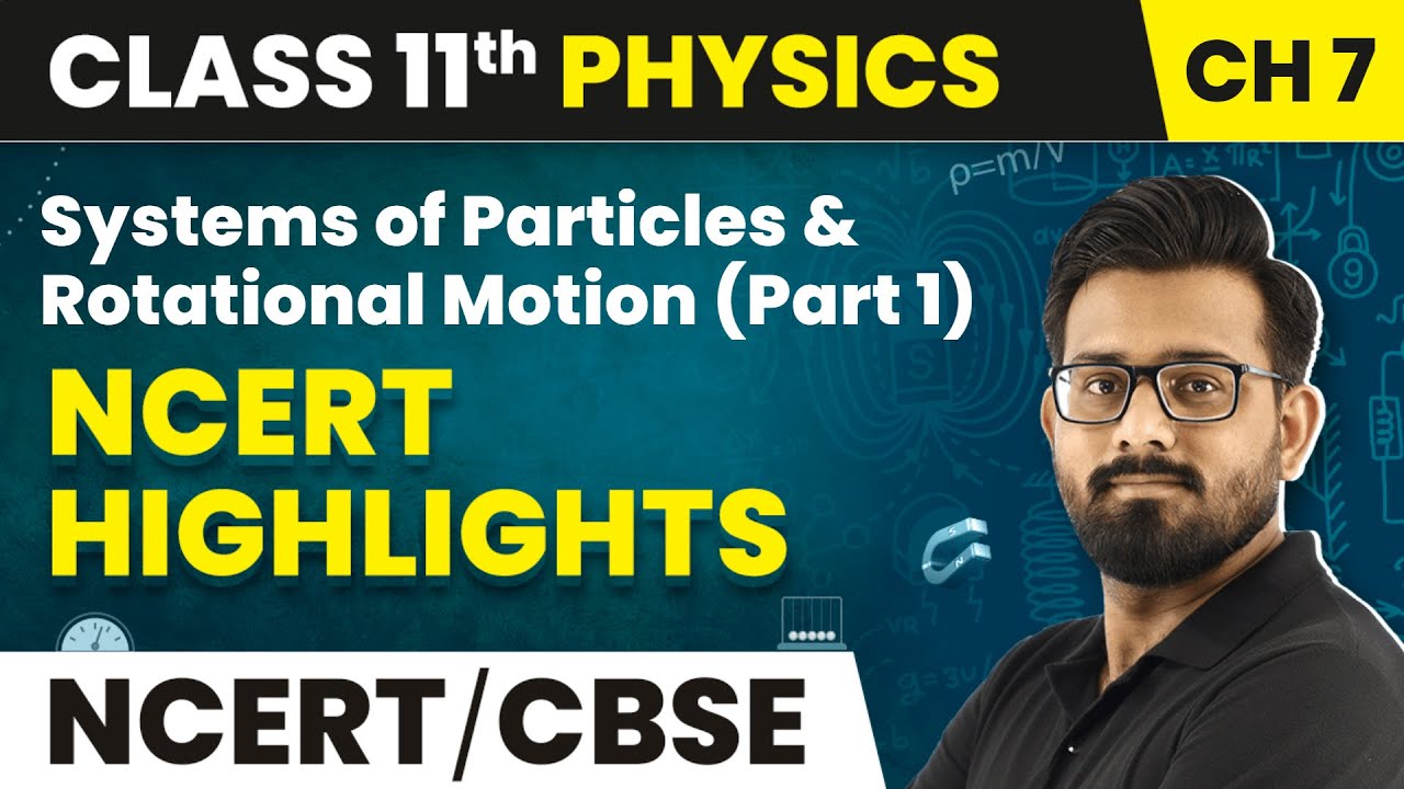 Systems of Particles & Rotational Motion (Part 1)- NCERT Highlights (2022-23) |Class 11 Physics Ch 7