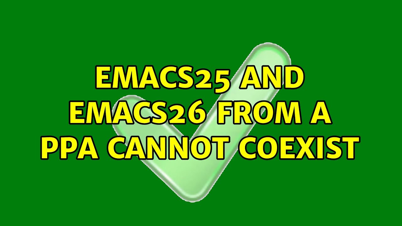 Ubuntu: emacs25 and emacs26 from a PPA cannot coexist