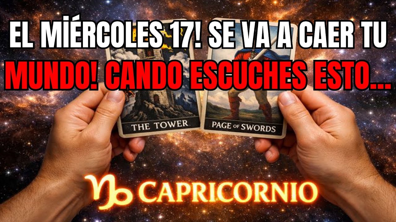 CAPRICORNIO♑SE VA A CAER TU MUNDO CUANDO ESCUCHES ESTO EL MIÉRCOLES 17