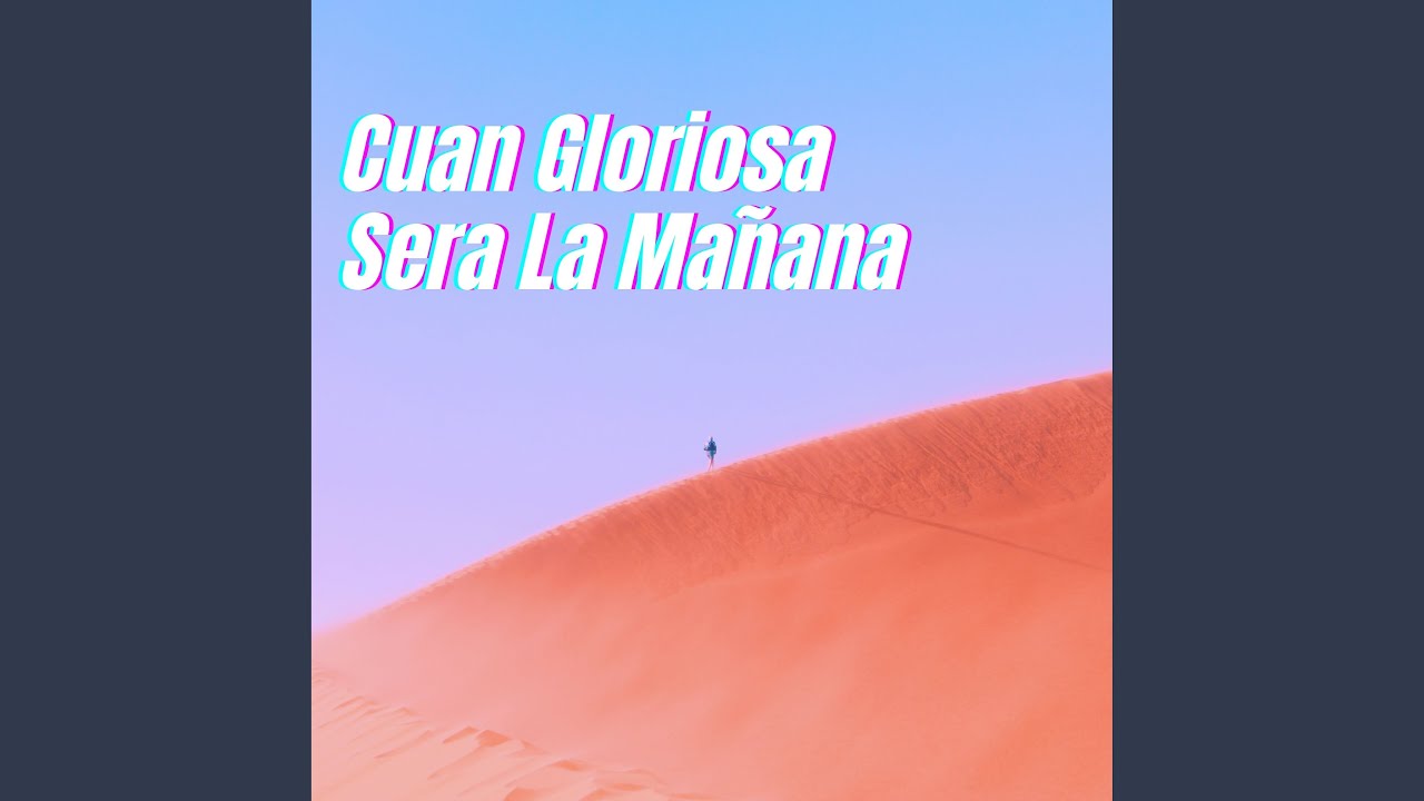 Cuan Gloriosa Sera la Mañana