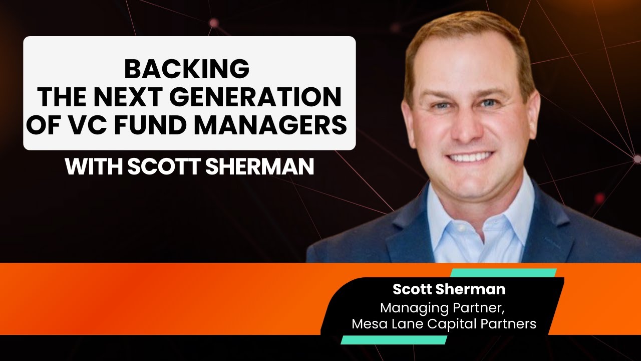 From Blackstone to Backing the Next Generation of VC Fund Managers with Scott Sherman