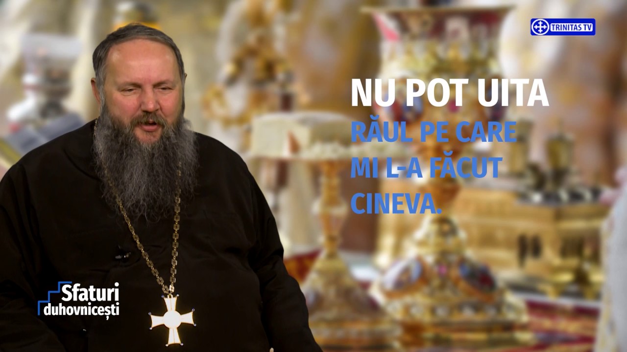 Sfaturi Duhovnicești. Nu pot uita răul pe care mi l-a făcut cineva (01 02 2017)