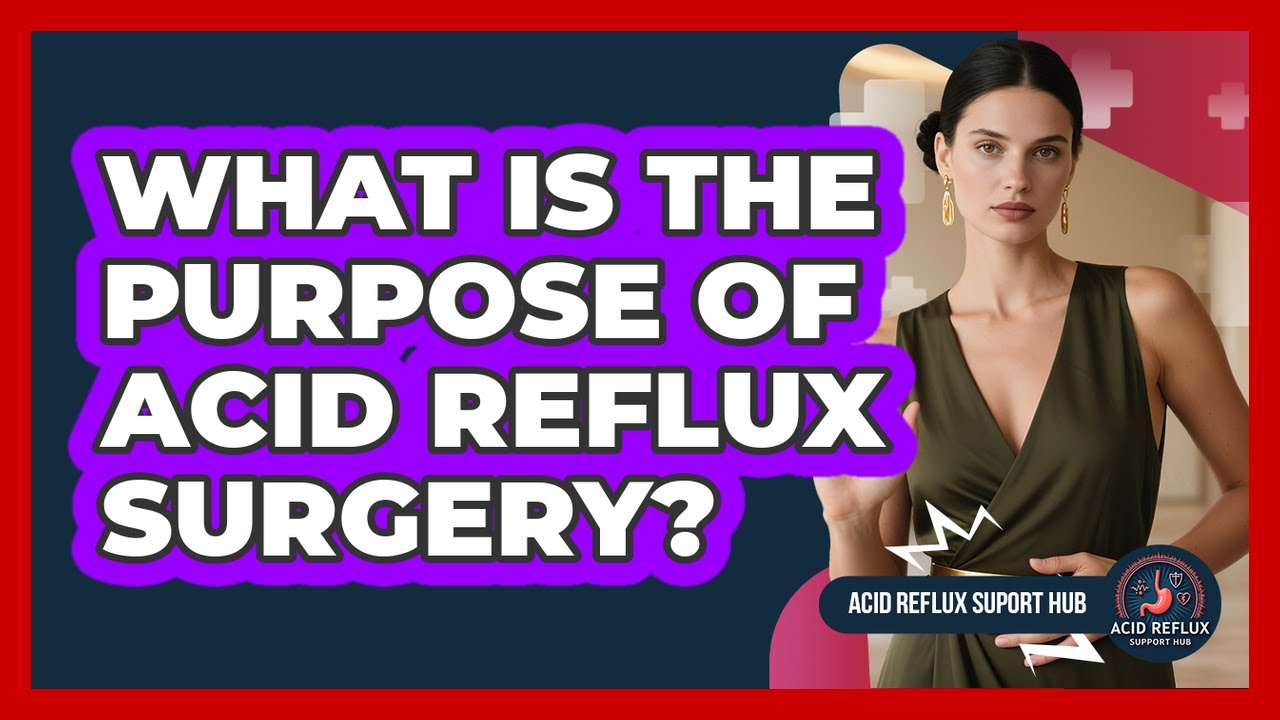 What Is The Purpose Of Acid Reflux Surgery?