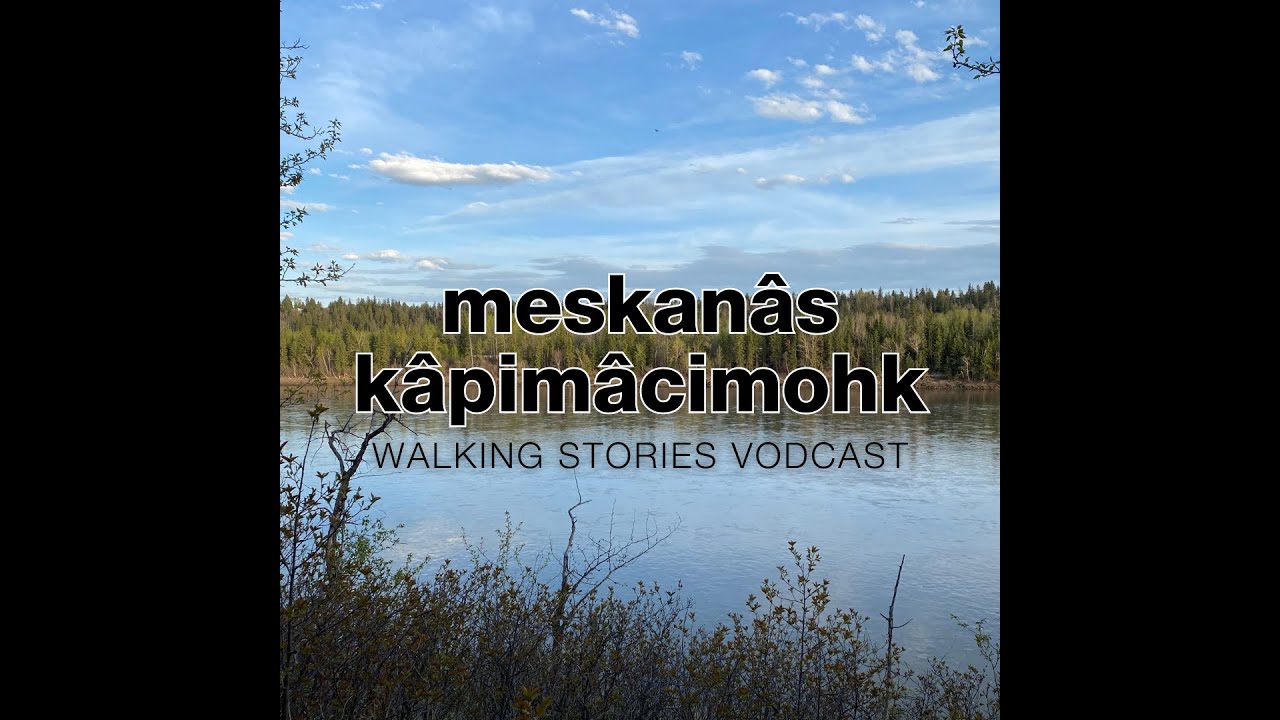 Ep. 03: meskan&acirc;s k&acirc;pim&acirc;cimohk: The Walking Stories Vodcast with Dr. Margaret Macintyre Latta