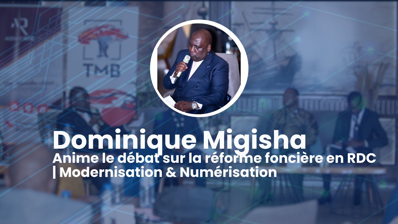 Dominique Migisha anime le débat sur la réforme foncière en RDC | Modernisation & Numérisation