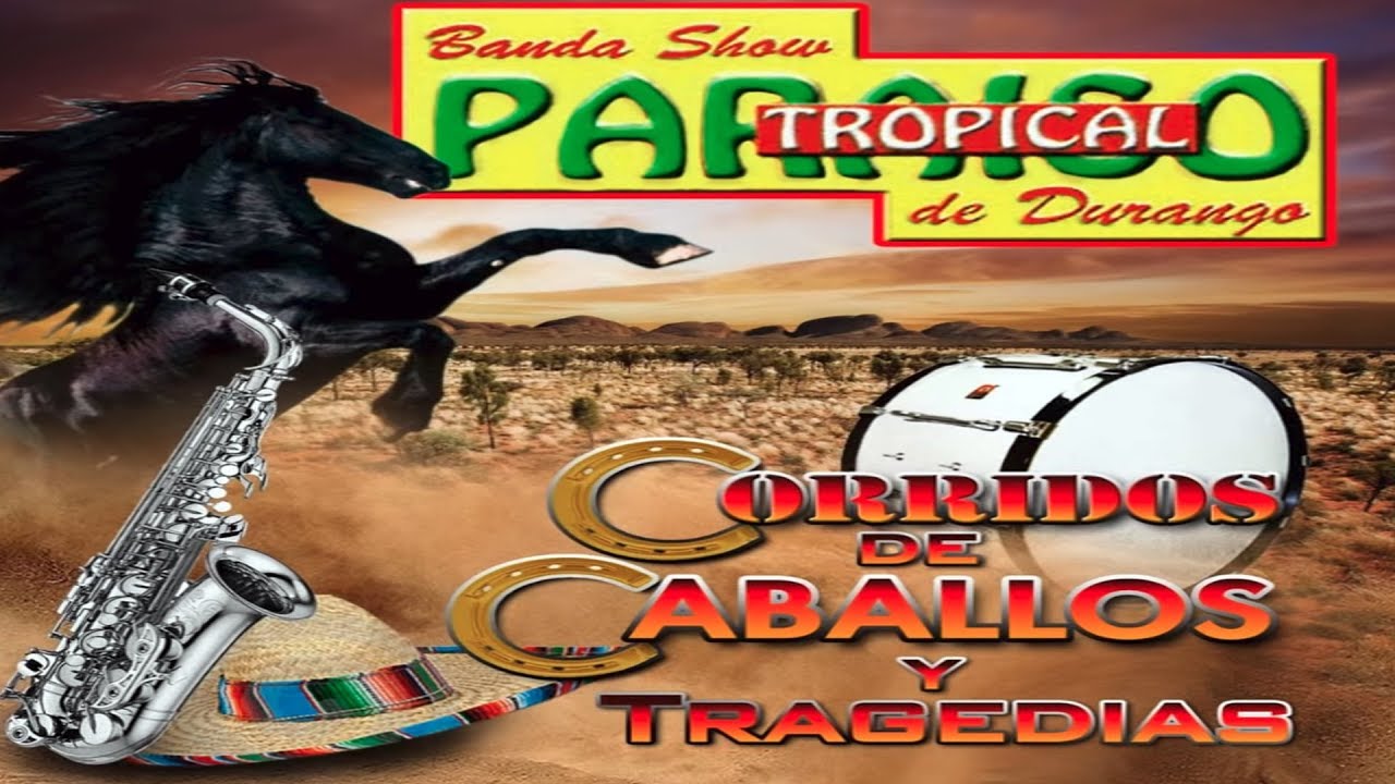 Banda Show Paraiso Tropical De Durango - Corridos De Caballos y Tragedias - Disco Completo