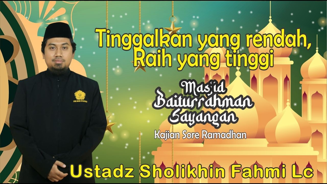 Tinggalkan yang rendah, Raih yang tinggi  I Ustadz Sholikhin Fahmi, Lc  I   kajian sore Ramadhan