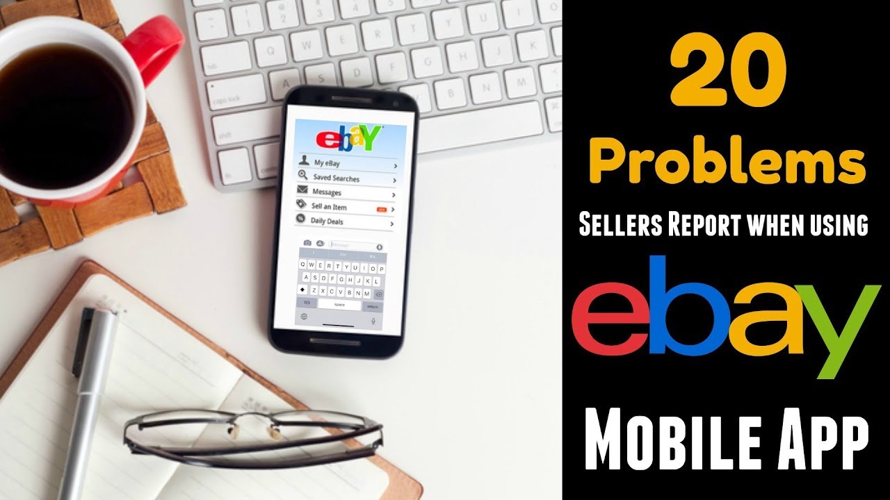 Are You Using the eBay App All Wrong? 20 Problems You Might Not Know About