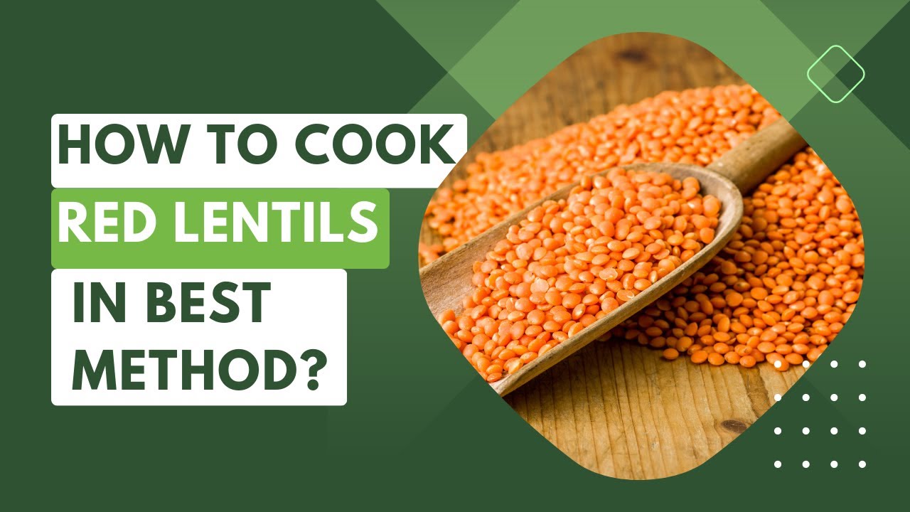 How to Cook Red Lentils: The Ultimate Method for Perfect Results