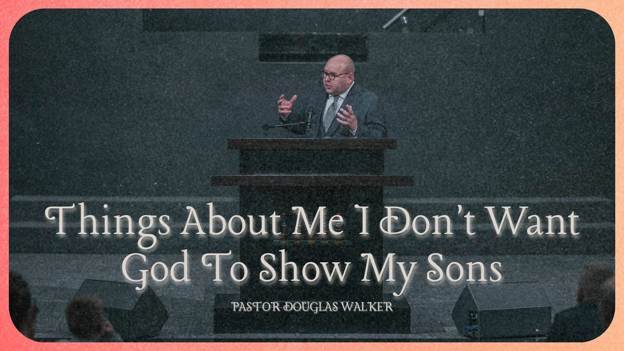 THINGS ABOUT ME I DON'T WANT GOD TO SHOW MY SONS | Pastor Douglas Walker | I Samuel 14