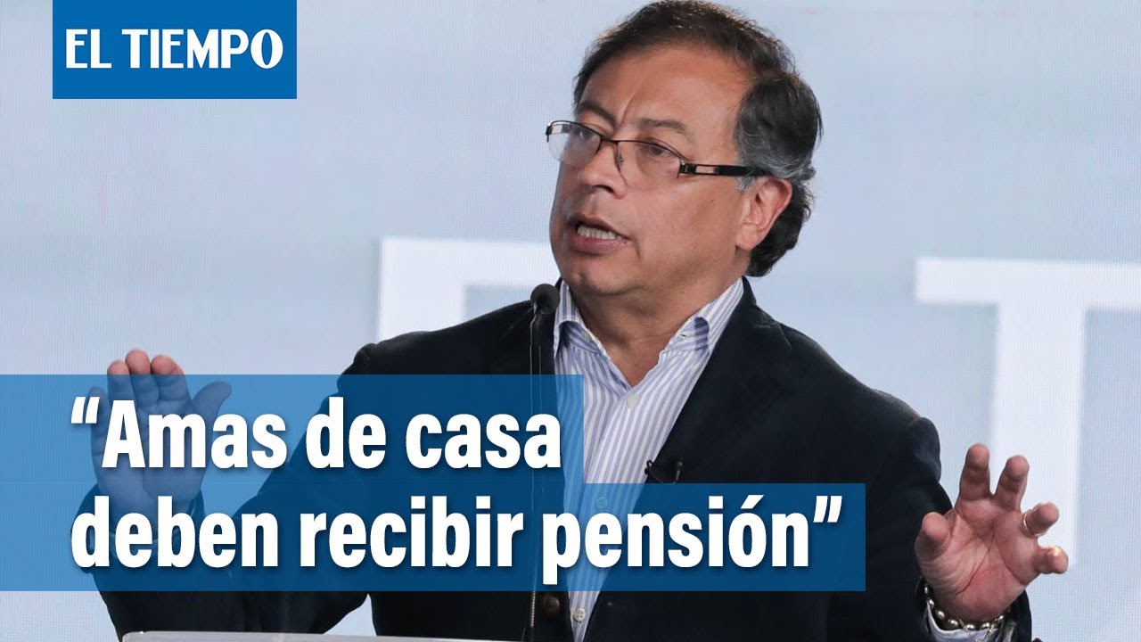 Gustavo Petro: Las amas de casa deben recibir pensión | El Tiempo