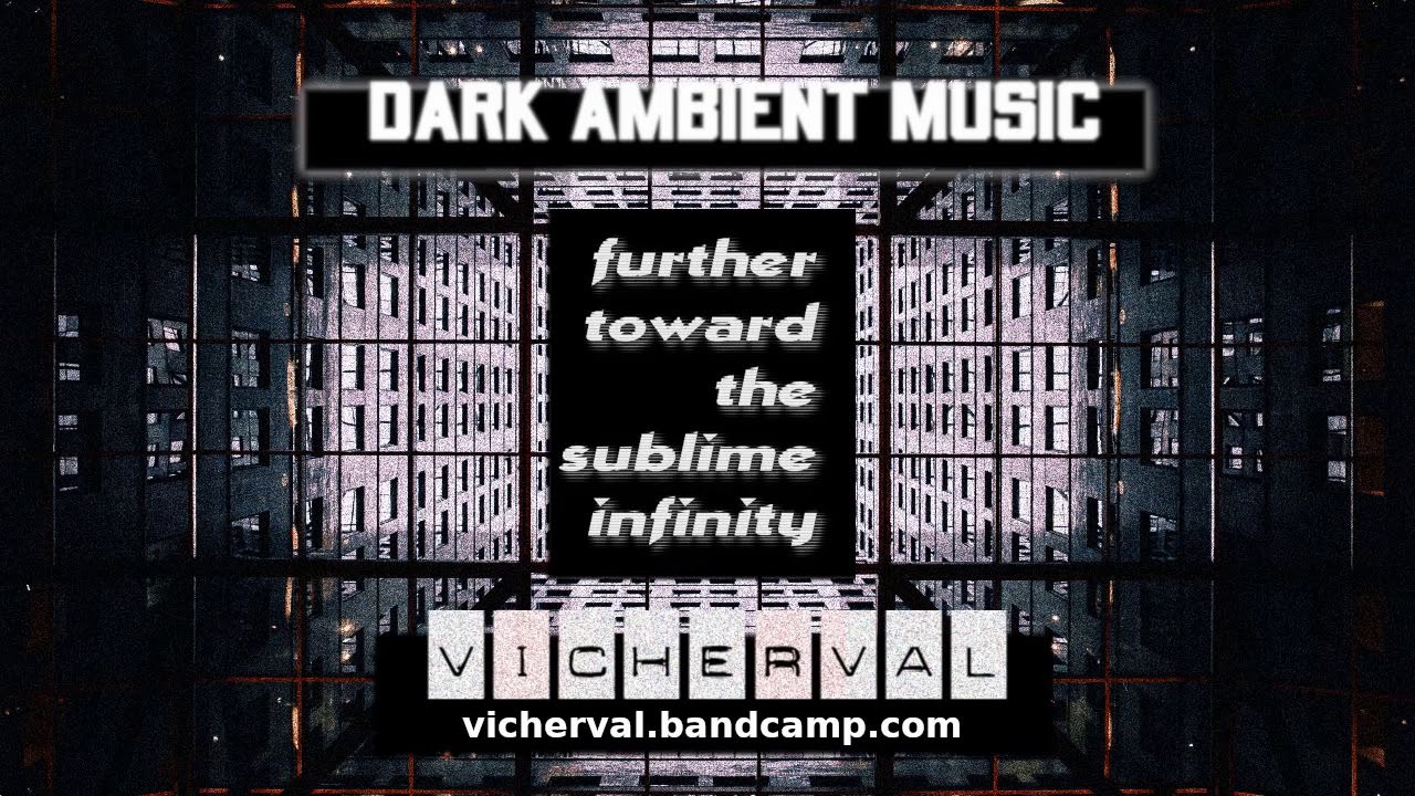 Vicherval - Further toward the sublime infinity Ambient Drone Music Chillout Study sleep VICHERVAL