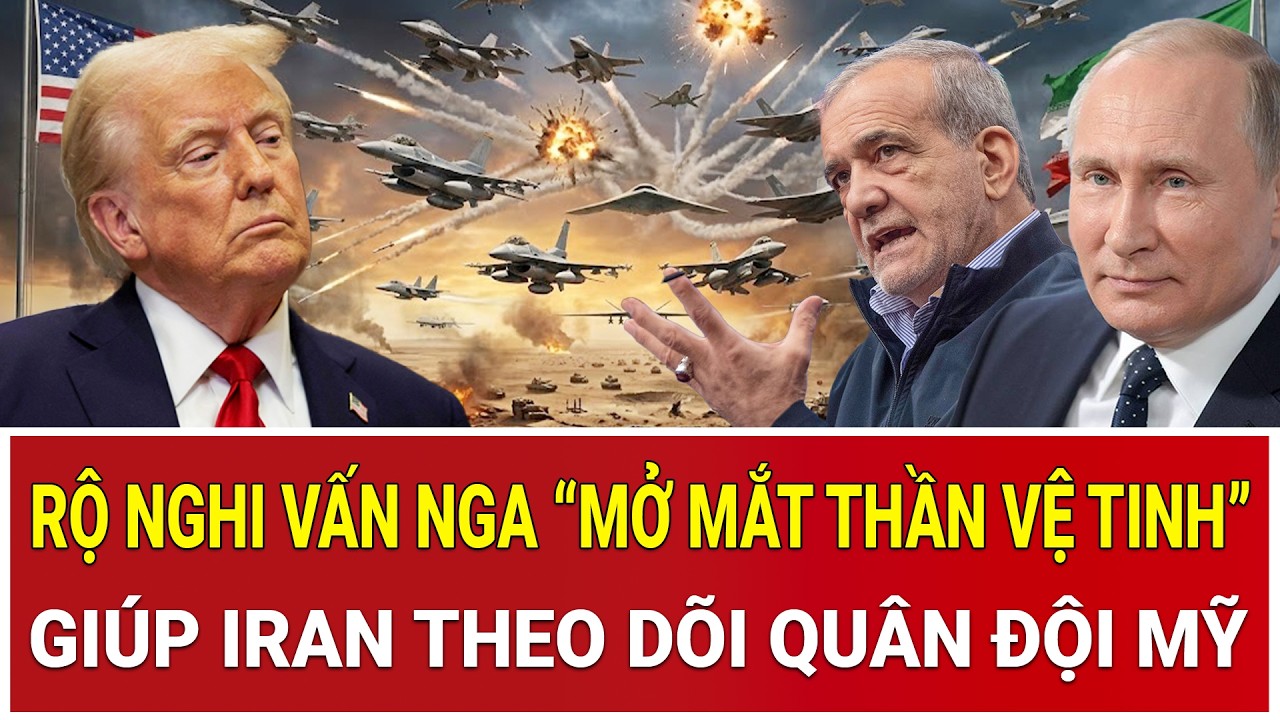 Rộ nghi vấn Nga “mở mắt thần vệ tinh”, giúp Iran theo dõi quân đội Mỹ