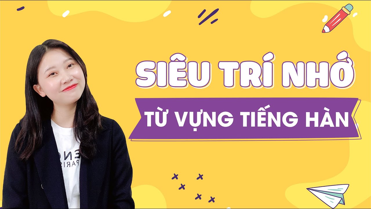HỌC TỪ VỰNG TIẾNG HÀN THẦN SẦU