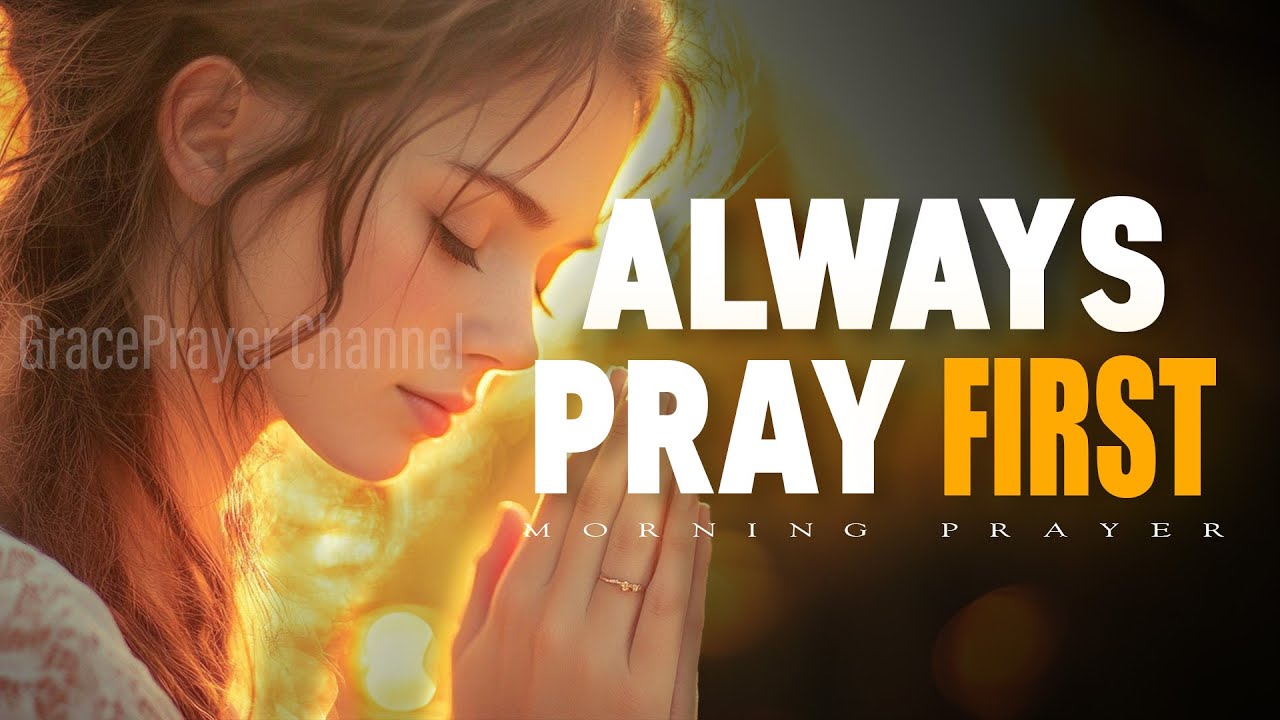 Always Pray First Before You Do Anything | Put God First Every Morning | Morning Prayer