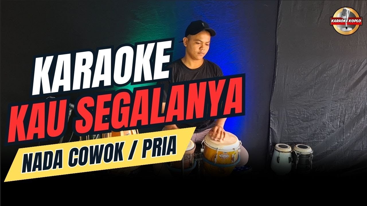 KAU SEGALANYA KARAOKE NADA COWOK / PRIA VERSI KOPLO
