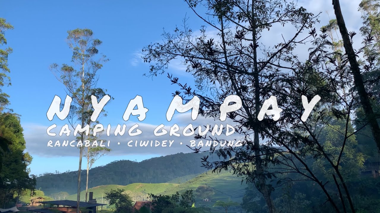 NYAMPAY CAMPING GROUND | CAMPING KELUARGA DI PINGGIR SUNGAI | TREKKING KE PUNCAK NYAMPAI