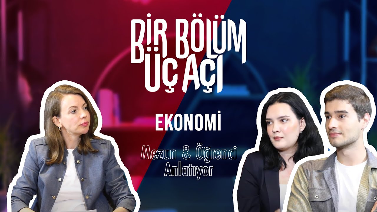 Bir Bölüm Üç Açı - Ekonomi Mezun & Öğrenci