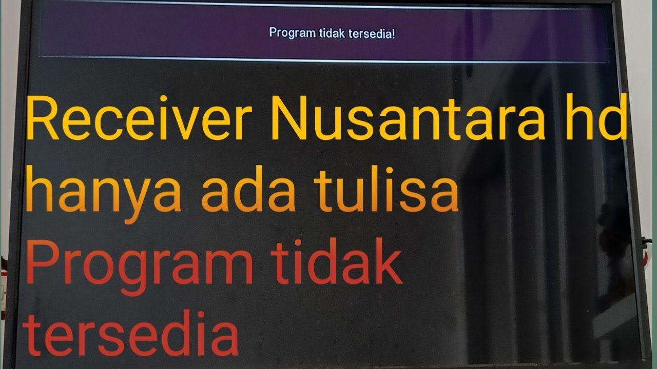 Receiver Nusantara HD Hilang Siaran, pada TV Hanya Muncul Tulisan Program tidak Tersedia