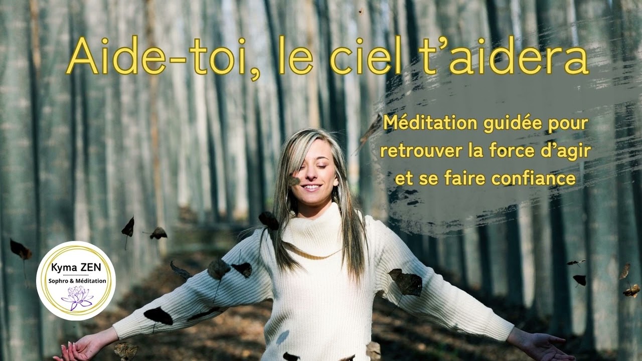 ✨AIDE TOI, LE CIEL T'AIDERA - Méditation guidée pour retrouver la force d'agir et se faire confiance