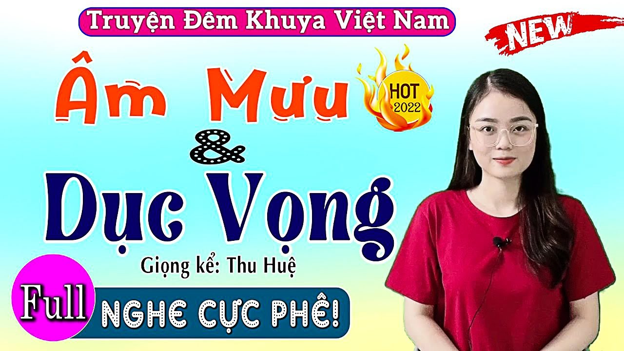 Nghe thôi cũng thấy rạo rực - Âm Mưu Và Dục Vọng - Truyện Tâm Sự Thầm Kín 2026
