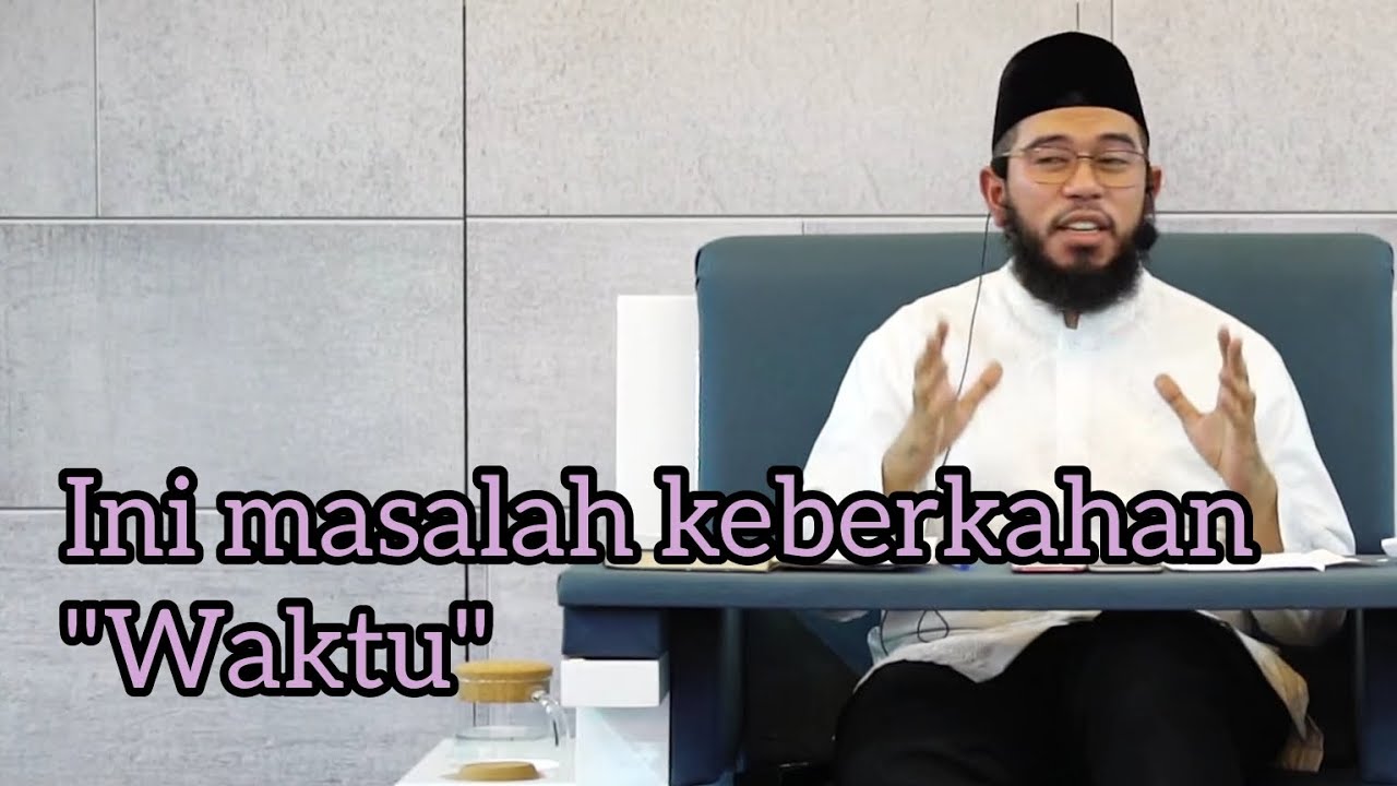 Ini Masalah Keberkahan Waktu - Ustadz Muhammad Nuzul Dzikri Hafizahullah