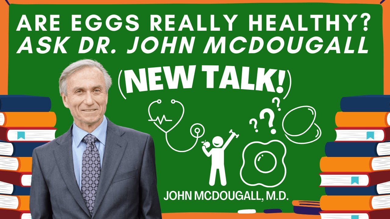 Are Eggs Really Healthy? Ask Dr. John McDougall (NEW TALK!)