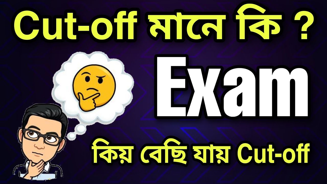 What is Cut-off Marks ? || Cut-off Marks কিয় বেছি যায় ?