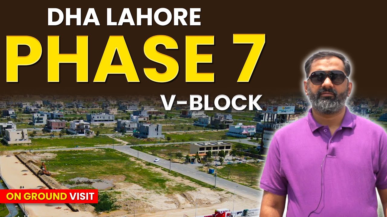 🔥 DHA Lahore Phase 7 V - Block On Ground Visit | Full Guide Video 2023