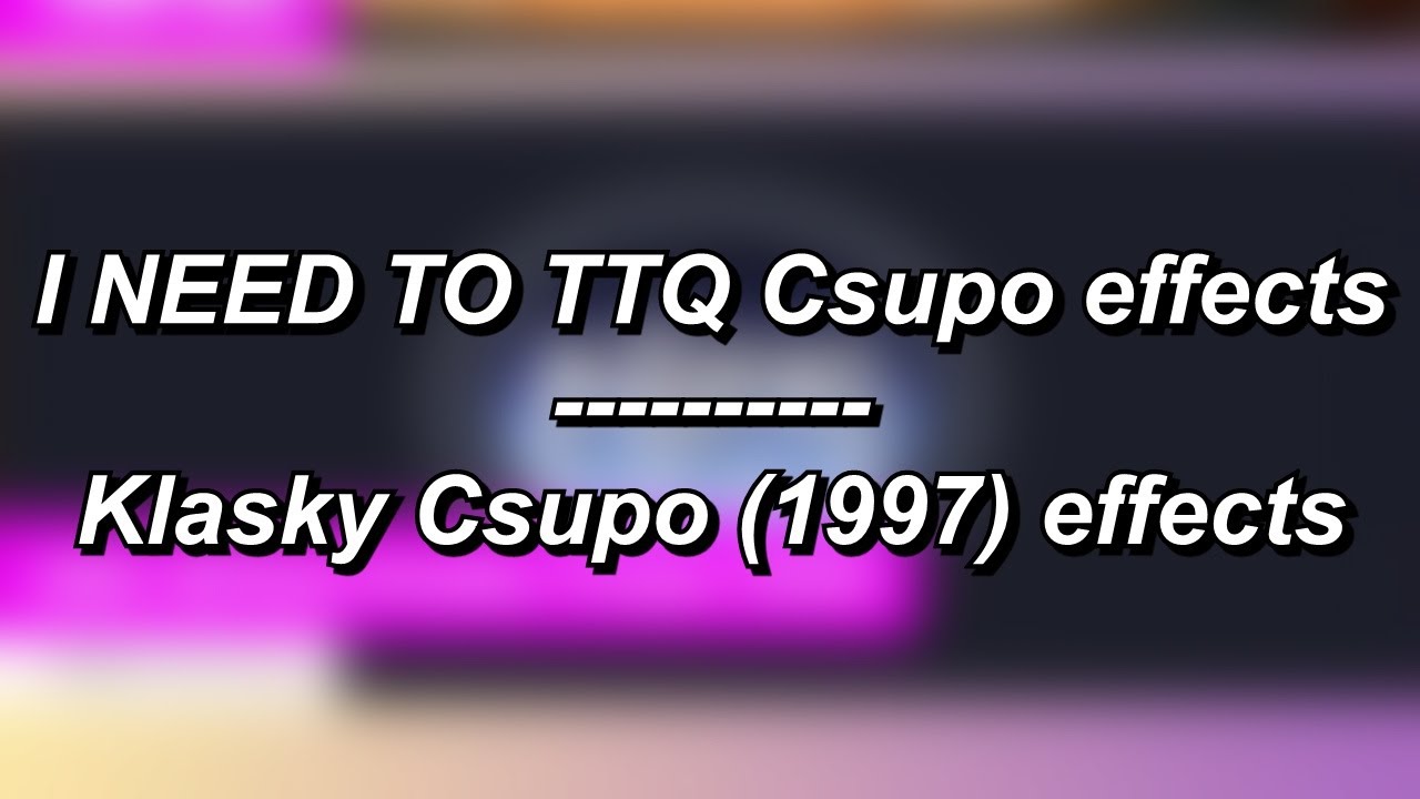 I NEED TO TTQ Csupo effects || Klasky Csupo (1997) effects
