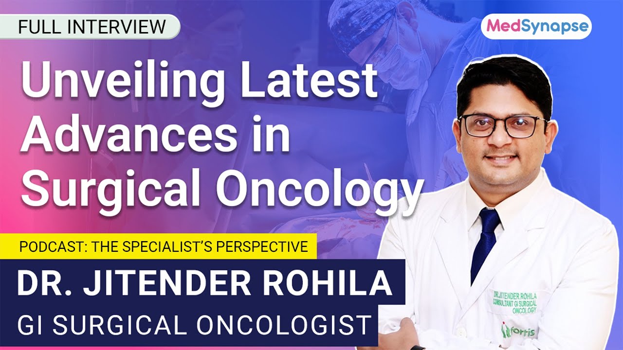 Unveiling Latest Advances in Surgical Oncology with Dr. Jitender Rohila | MedSynapse.