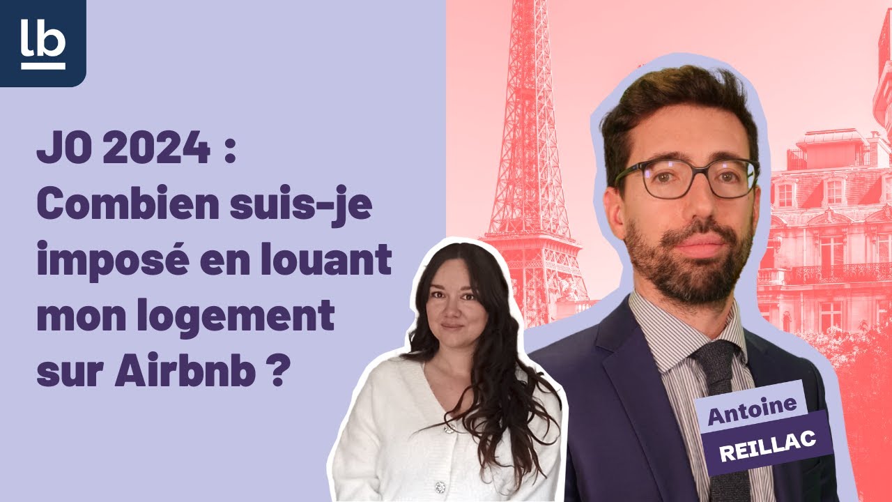 JO 2024 : Combien suis-je imposé en louant mon logement Airbnb ? Explication par un fiscaliste