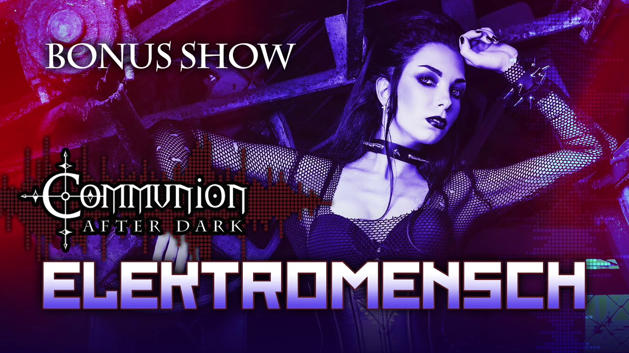 Communion After Dark - Bonus Show - Elektromensch (Dark Electro) 6/25/20