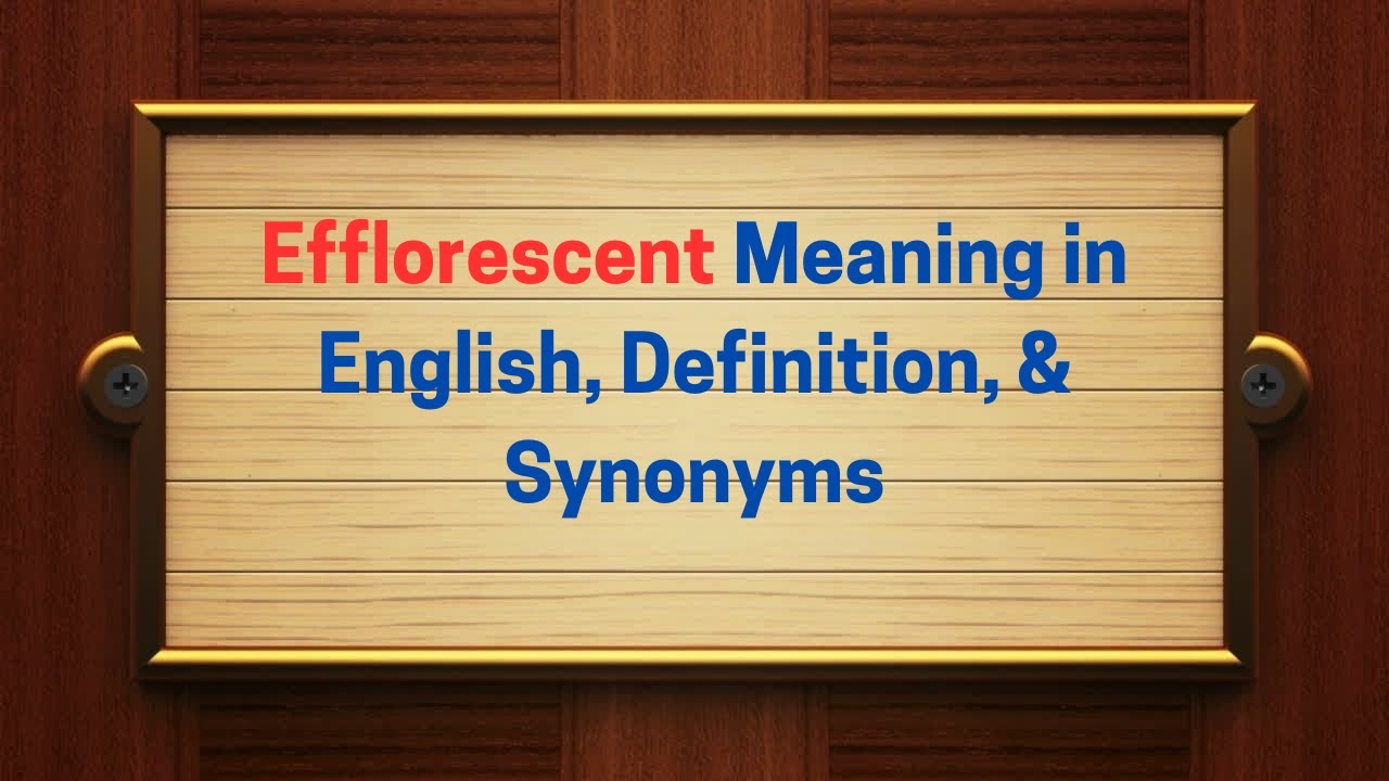 Efflorescent Meaning in English, Definition, & Synonyms | Thesaurus Thrive