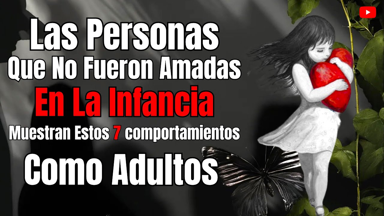 7 Señales de que No Fuiste AMADO en la INFANCIA y Cómo Afecta tu Vida Adulta.