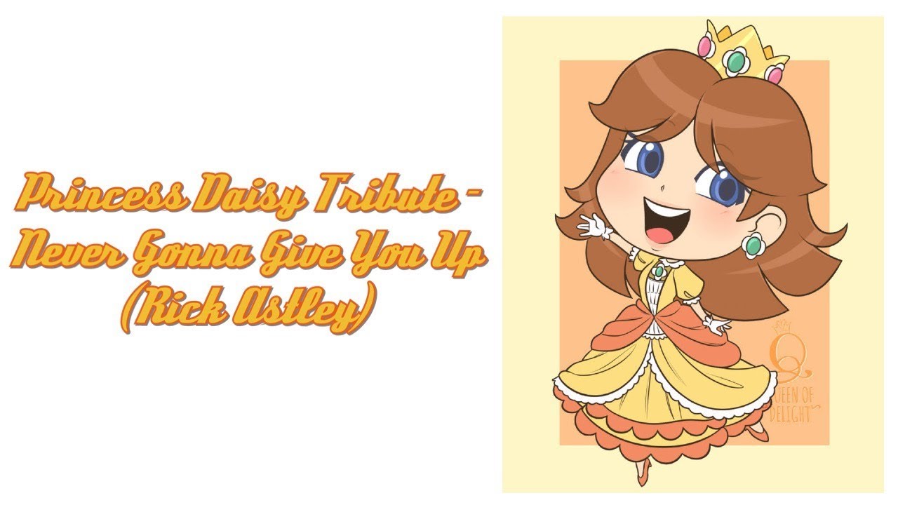 Princess Daisy Tribute - Never Gonna Give You Up (Rick Astley)