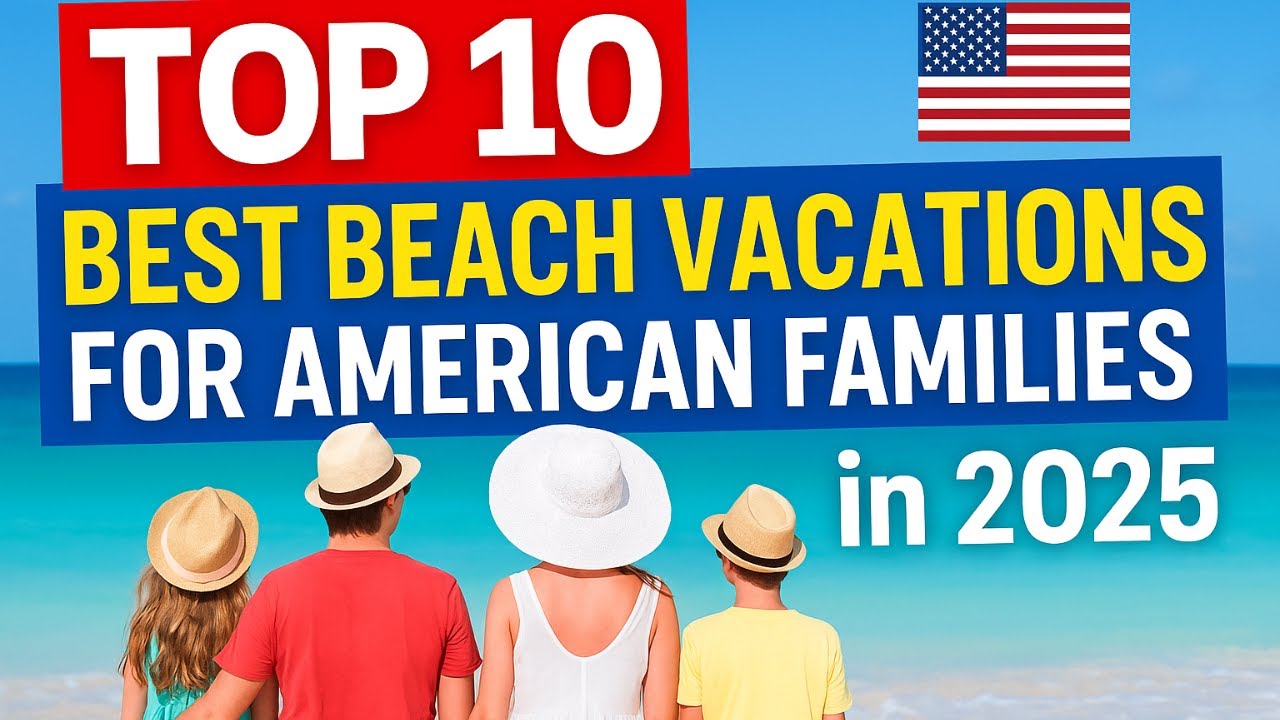 Top 10 Best Beach Vacations for American Families in 2025 🇺🇸 | U.S. & International Destinations