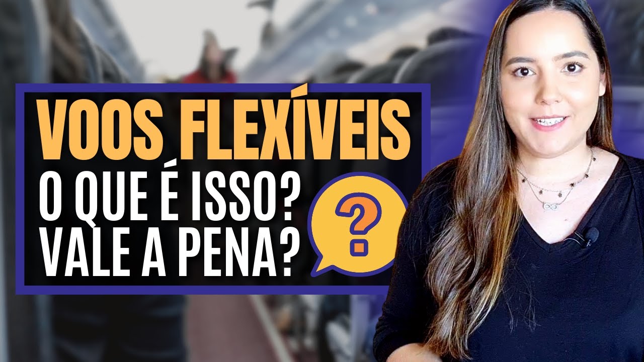VOOS FLEXÍVEIS - O que é isso? É confiável? Vale a pena? - Tudo sobre PASSAGENS FLEXÍVEIS.