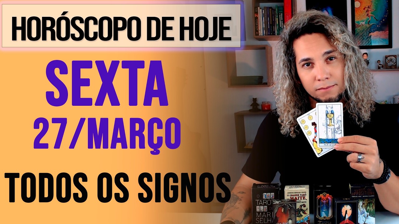 HOR&Oacute;SCOPO DE HOJE / SEXTA - 27/03/26 - Previs&atilde;o para Todos os Signos [AMOR, TRABALHO E DINHEIRO]