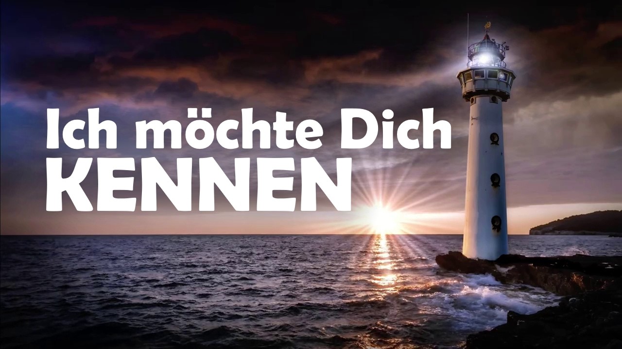 Ich möchte Dich kennen - Ein Gebet