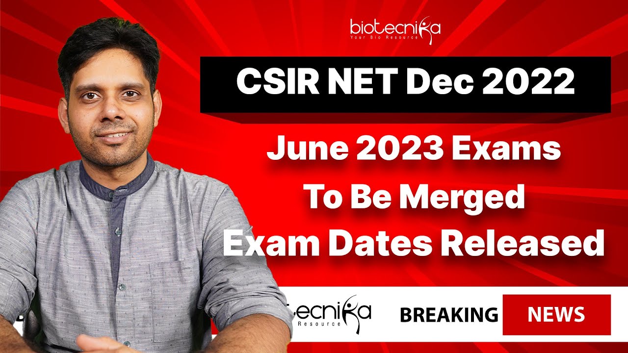 Breaking News - CSIR NET Dec 2022 + June 2023 Exams To Be Merged + Exam Dates Released