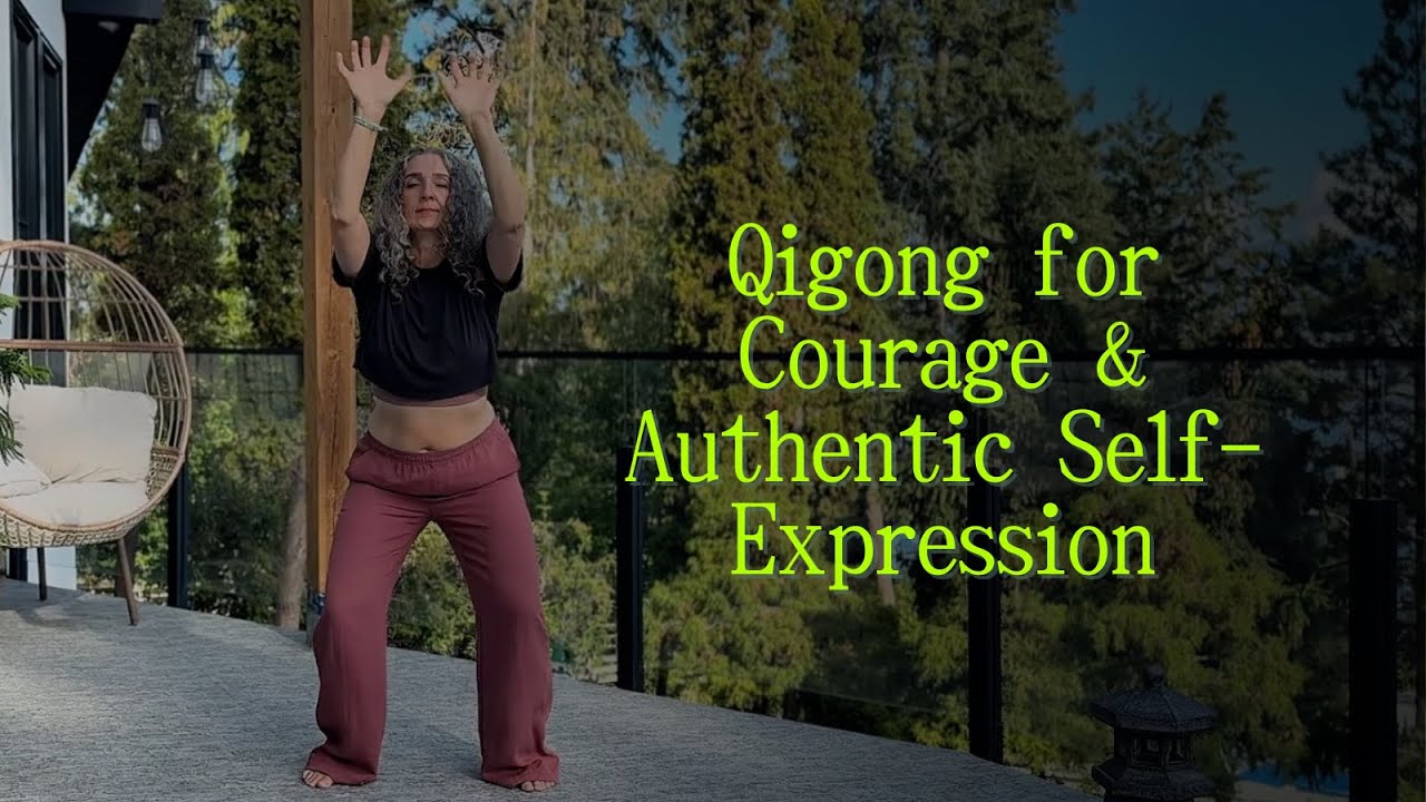 Qigong for Courage & Authentic Self Expression