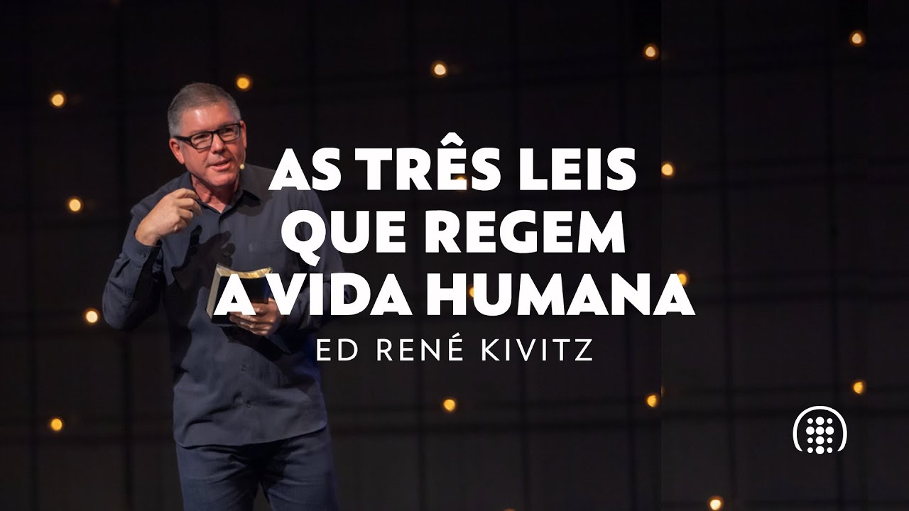 As três leis que regem a vida humana | Ed René Kivitz