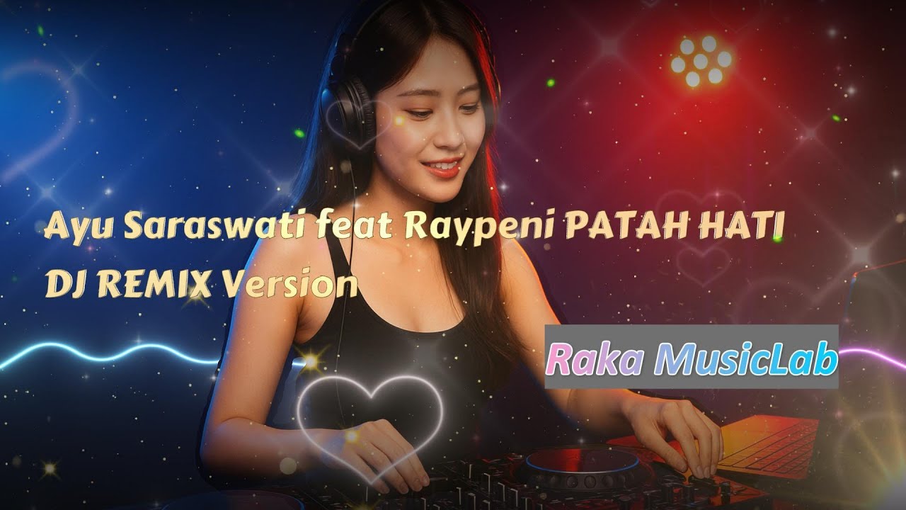 [DJ REMIX COVER VERSION] - PATAH HATI Cover Ayu Saraswati feat Raypeni + Lirik Video